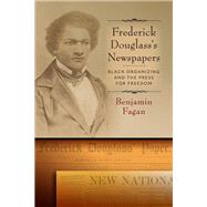 Frederick Douglass�s Newspapers by Benjamin Fagan, 9781512829235