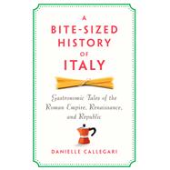 A Bite-Sized History of Italy by Danielle Callegari, 9781620979235