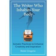 The Writer Who Inhabits Your Body by Rene Gregorio, 9781644119235