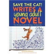 Save the Cat! Writes a Young Adult Novel The Ultimate Guide to Writing a YA Bestseller by Brody, Jessica, 9781984859235