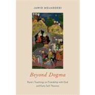 Beyond Dogma Rumi's Teachings on Friendship with God and Early Sufi Theories by Mojaddedi, Jawid, 9780195369236