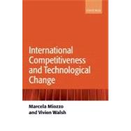 International Competitiveness and Technological Change by Miozzo, Marcela; Walsh, Vivien, 9780199259236