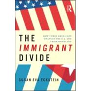 The Immigrant Divide: How Cuban Americans Changed the U.S. and their Homeland by Eckstein; Susan, 9780415999236