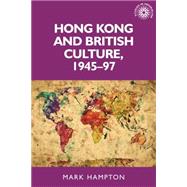 Hong Kong and British culture, 1945-97 by Hampton, Mark, 9780719099236