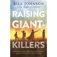 Raising Giant-killers by Johnson, Bill; Johnson, Beni, 9780800799236