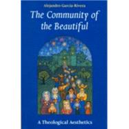 The Community of the Beautiful: A Theological Aesthetics by Garcia-Rivera, Alejandro R., 9780814659236