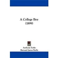 A College Boy by Yorke, Anthony; Reilly, Bernard James, 9781104009236