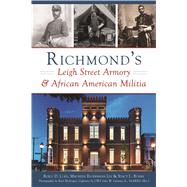 Richmond's Leigh Street Armory & African American Militia by Luke, Roice D.; Lee, Maureen Elgersman; Burrs, Stacy L.; Elchinger, Karl; Listman, John W., Jr. (CON), 9781467139236