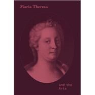 Maria Theresa and the Arts by Rollig, Stella; Lechner, Georg, 9783777429236