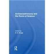 Archaeoastronomy and the Roots of Science by Krupp, E. C., 9780367169237