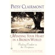 Mending Your Heart in a Broken World Finding Comfort in the Scriptures by Clairmont, Patsy, 9780446679237