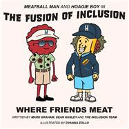 Meatball Man and Hoagie Boy in The Fusion of Inclusion - Where Friends Meat by Hanley, Mark Graham Sean; Hanley, Sean; Zollo, Dyanna, 9781098309237