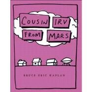 Cousin Irv from Mars by Kaplan, Bruce Eric; Kaplan, Bruce Eric, 9781442449237