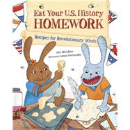 Eat Your U.S. History Homework Recipes for Revolutionary Minds by McCallum, Ann; Hernandez, Leeza, 9781570919237