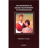 The Importance of Sibling Relationships in Psychoanalysis by Coles, Prophecy, 9781855759237