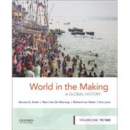 World in the Making A Global History, Volume One: To 1500 by Smith, Bonnie G.; Van De Mieroop, Marc; von Glahn, Richard; Lane, Kris, 9780190849238