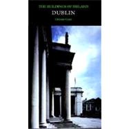 Dublin : The City Within the Grand and Royal Canals and the Circular Road, with the Phoenix Park by Christine Casey, 9780300109238