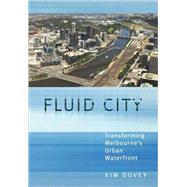 Fluid City: Transforming Melbourne's Urban Waterfront by Dovey,Kim, 9780415359238