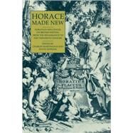 Horace Made New: Horatian Influences on British Writing from the Renaissance to the Twentieth Century by Edited by Charles Martindale , David Hopkins, 9780521119238