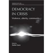 Democracy in Crisis Violence, Alterity, Community by Gaon, Stella, 9780719079238