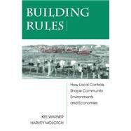 Building Rules: How Local Controls Shape Community Environments And Economies by Warner,Kee, 9780813339238