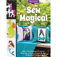 Sew Magical Paper Piece Fantastical Creatures, Mermaids, Unicorns, Dragons & More; 16 Blocks & 7 Projects by Hertel, Mary, 9781617459238