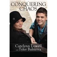 Conquering Chaos by Lowell, Cateynn; Baltierra, Tyler, 9781618689238