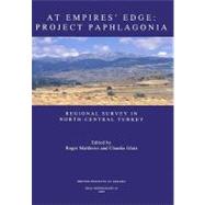 At Empire's Edge: Project Paphlagonia: Regional Survey in North-Central Turkey by Matthews, Roger; Glatz, Claudia, 9781898249238