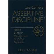 Lee Canter's Assertive Discipline : Positive Behavior Management for Today's Classroom by Canter, Lee, 9781935249238