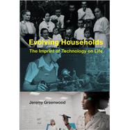 Evolving Households The Imprint of Technology on Life by Greenwood, Jeremy, 9780262039239