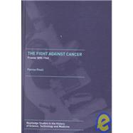 The Fight Against Cancer: France 1890-1940 by Pinell,Patrice, 9780415279239