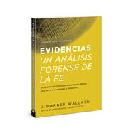 Evidencias - Un Analisis Forense De La Fe/ Evidence - A Forensic Analysis of Faith by Wallace, J. Warner, 9780830779239