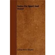Notes on Sport and Travel by Kingsley, George Henry, 9781444649239