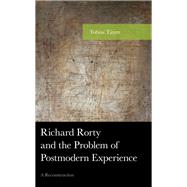 Richard Rorty and the Problem of Postmodern Experience A Reconstruction by Timm, Tobias, 9781498589239