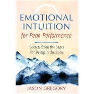 Emotional Intuition for Peak Performance by Gregory, Jason, 9781620559239