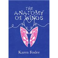 The Anatomy of Wings by Foxlee, Karen, 9781843549239