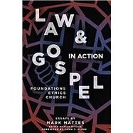 Law & Gospel in Action Foundations, Ethics, Church by Mattes, Mark C.; Pless , John T., 9781948969239