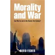 Morality and War Can War be Just in the Twenty-first Century? by Fisher, David, 9780199599240