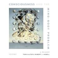 Consciousness and the Mind-Body Problem A Reader by Alter, Torin; Howell, Robert J., 9780199739240
