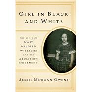 Girl in Black and White The Story of Mary Mildred Williams and the Abolition Movement by Morgan-owens, Jessie, 9780393609240