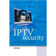 IPTV Security Protecting High-Value Digital Contents by Ramirez, David H., 9780470519240