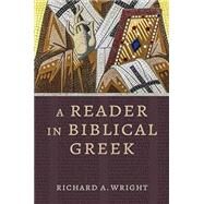 A Reader in Biblical Greek by Richard A. Wright, 9780802879240