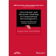 Deterministic and Stochastic Modeling in Computational Electromagnetics Integral and Differential Equation Approaches by Poljak, Dragan; Susnjara, Anna, 9781119989240