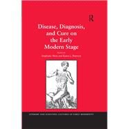 Disease, Diagnosis, and Cure on the Early Modern Stage by Peterson,Kaara L., 9781138249240