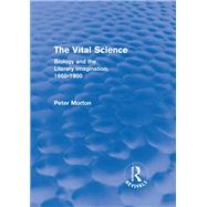 The Vital Science (Routledge Revivals): Biology and the Literary Imagination,1860-1900 by Morton; Peter, 9781138799240
