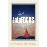 Intofocus by Svoboda, Stephen John, 9781438909240