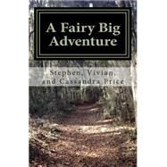 A Fairy Big Adventure by Price, Stephen C., Jr.; Price, Vivian P.; Price, Cassandra G., 9781500279240