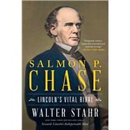 Salmon P. Chase Lincoln's Vital Rival by Stahr, Walter, 9781501199240