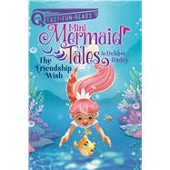 The Friendship Wish Mini Mermaid Tales 1 by Dadey, Debbie; Takashi, Fuuji, 9781534489240