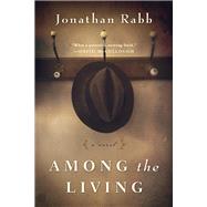Among the Living A Novel by RABB, JONATHAN, 9781590519240